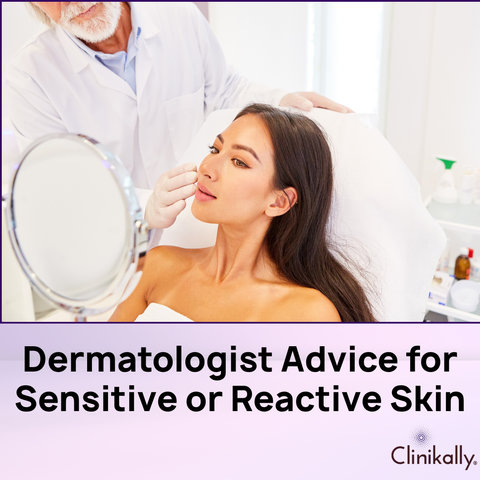 Dermatologist Advice for Sensitive or Reactive Skin