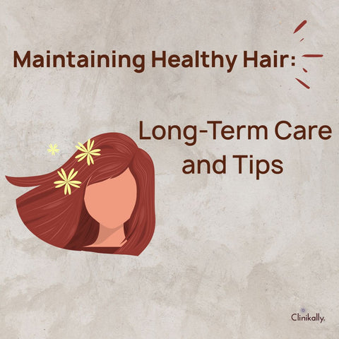 Maintaining Healthy Hair: Long-Term Care and Tips