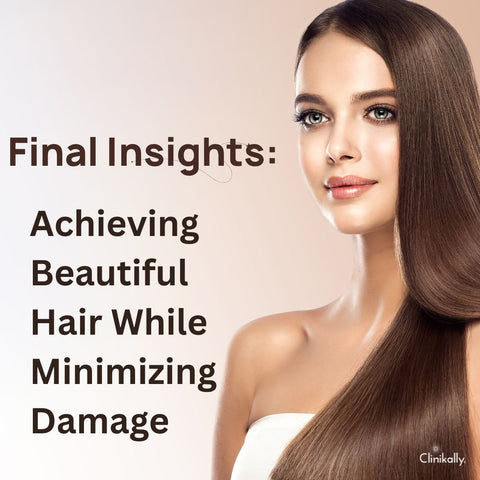 Final Insights: Achieving Beautiful Hair While Minimizing Damage