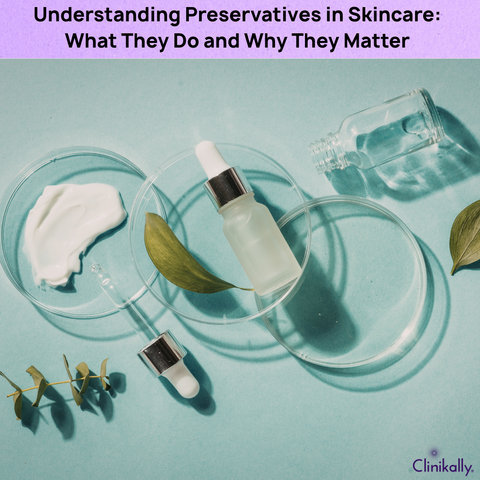 Understanding Preservatives in Skincare: What They Do and Why They Matter