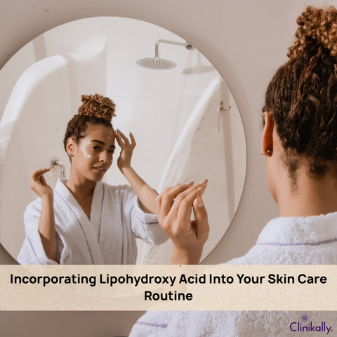 Incorporating Lipohydroxy Acid Into Your Skin Care Routine