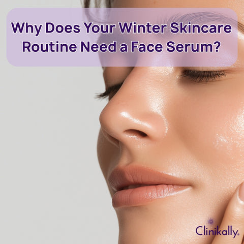 Why Does Your Winter Skincare Routine Need a Face Serum?