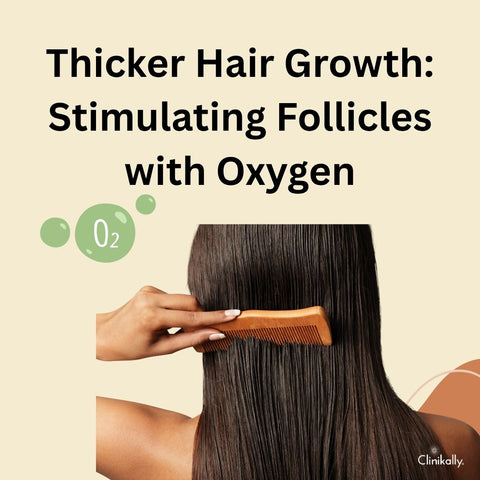 Thicker Hair Growth: Stimulating Follicles with Oxygen
