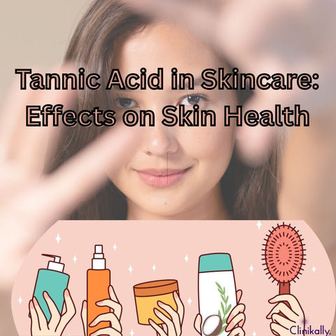 Tannic Acid in Skincare: Effects on Skin Health