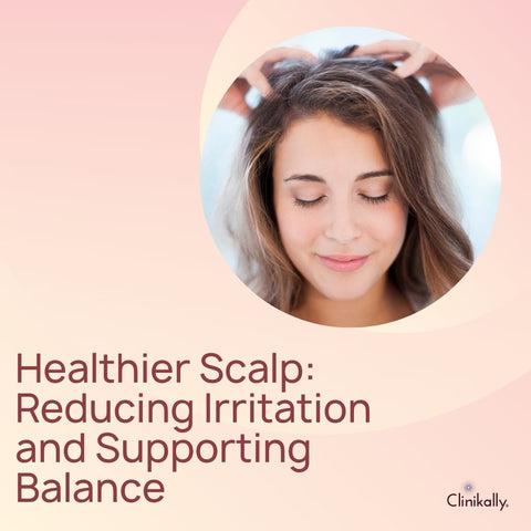 Healthier Scalp: Reducing Irritation and Supporting Balance