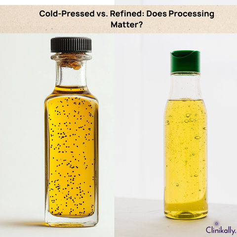 Cold-Pressed vs. Refined: Does Processing Matter?