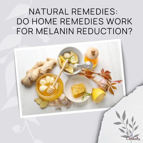 Natural Remedies: Do Home Remedies Work for Melanin Reduction?
