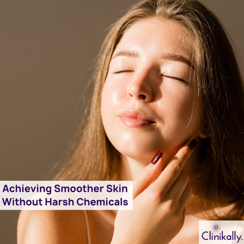 Achieving Smoother Skin Without Harsh Chemicals