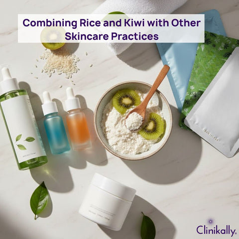 Combining Rice and Kiwi with Other Skincare Practices