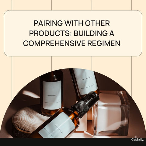 Pairing with Other Products: Building a Comprehensive Regimen