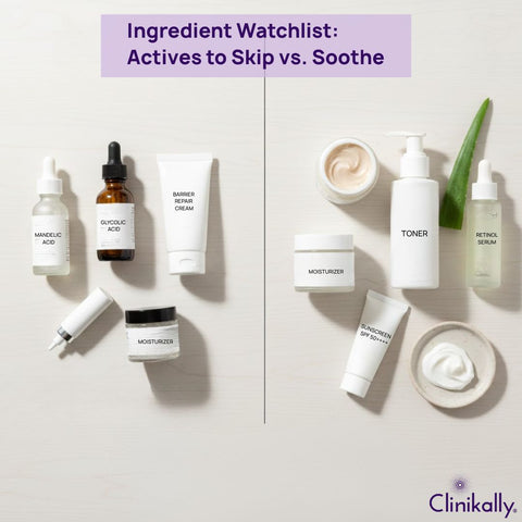 Ingredient Watchlist: Actives to Skip vs. Soothe