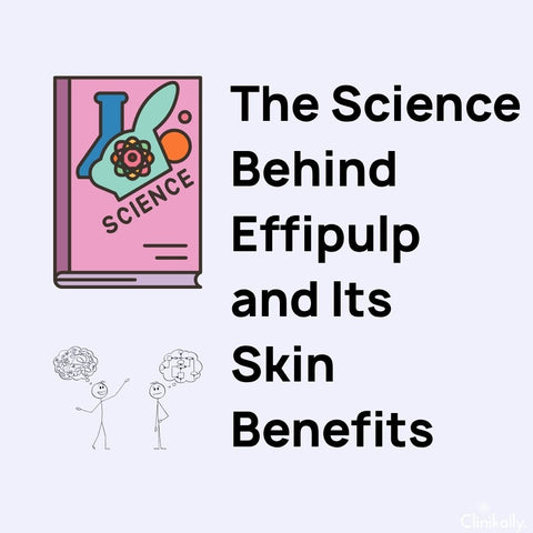 The Science Behind Effipulp and Its Skin Benefits