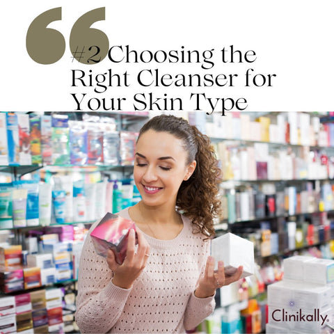 #2 Choosing the Right Cleanser for Your Skin Type