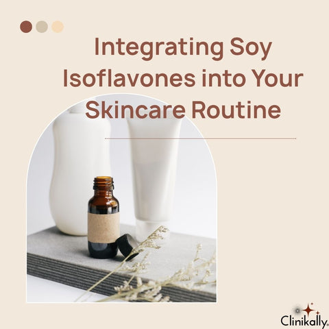 Integrating Soy Isoflavones into Your Skincare Routine