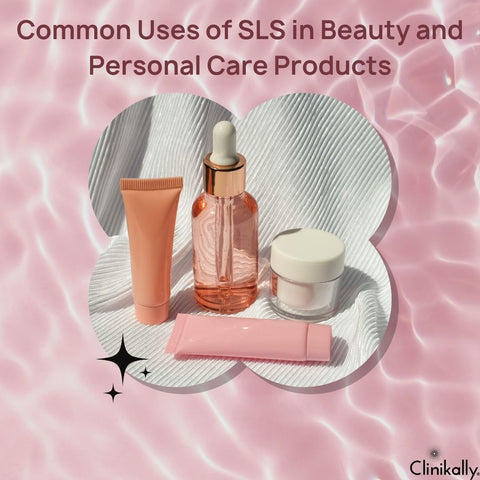 Common Uses of SLS in Beauty and Personal Care Products