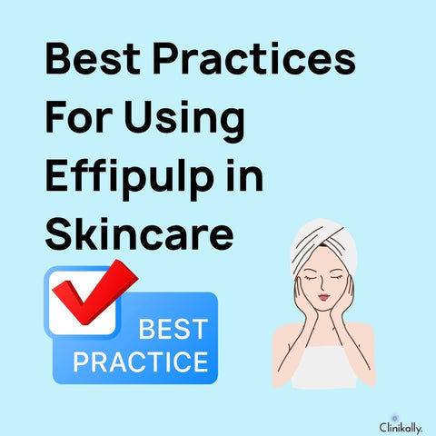 Best Practices for Using Effipulp in Skincare