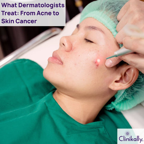What Dermatologists Treat: From Acne to Skin Cancer