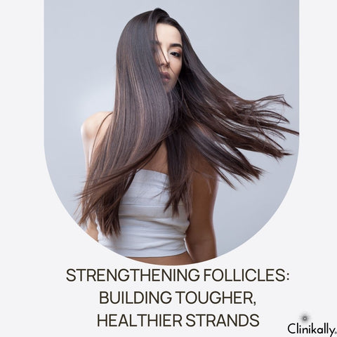 Strengthening Follicles: Building Tougher, Healthier Strands