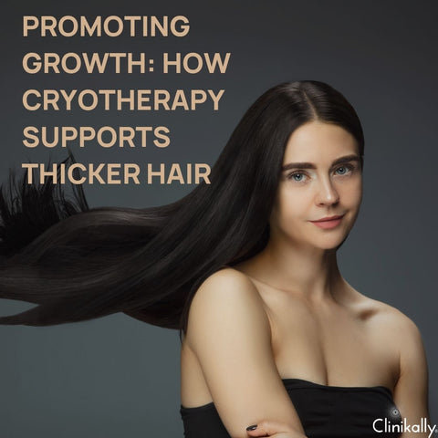 Promoting Growth: How Cryotherapy Supports Thicker Hair