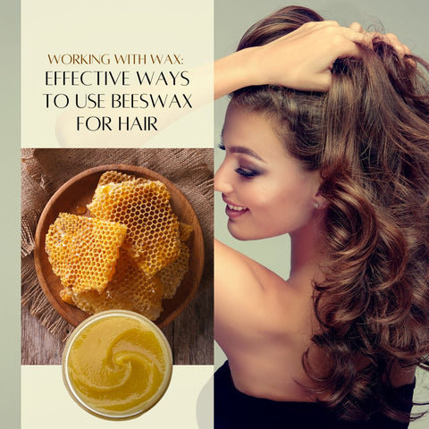 Working with Wax: Effective Ways to Use Beeswax for Hair