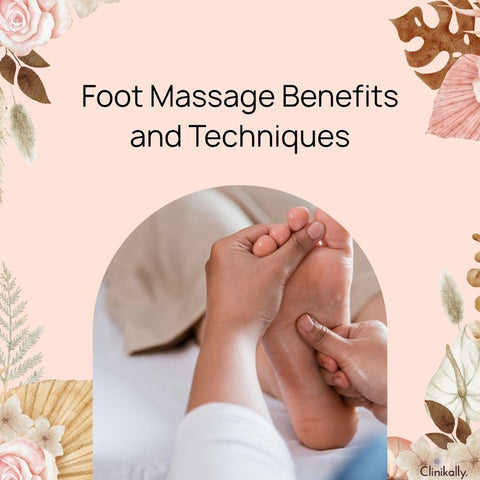 Foot Massage Benefits and Techniques