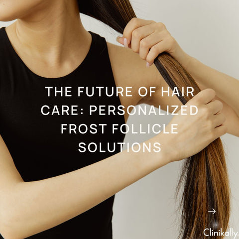 The Future of Hair Care: Personalized Frost Follicle Solutions