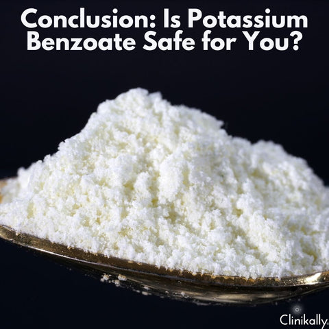 Conclusion: Is Potassium Benzoate Safe for You?