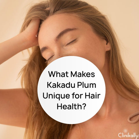 What Makes Kakadu Plum Unique for Hair Health?