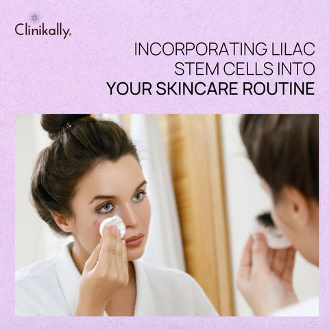 Incorporating Lilac Stem Cells into Your Skincare Routine