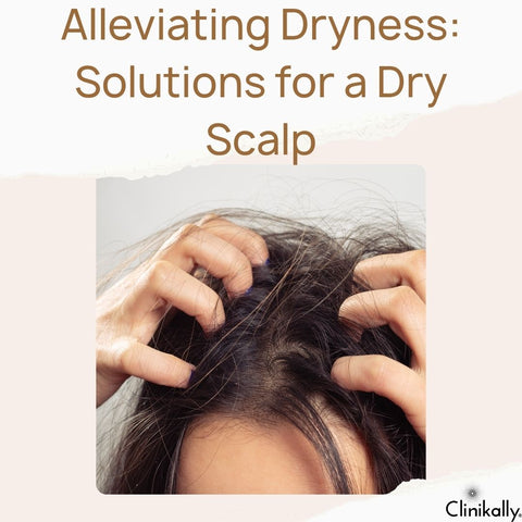 Alleviating Dryness: Solutions for a Dry Scalp