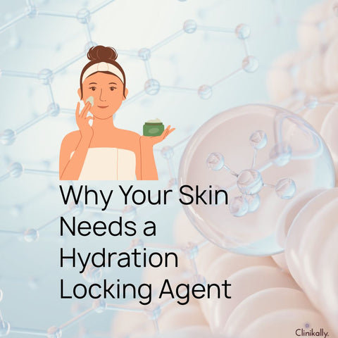 Why Your Skin Needs a Hydration Locking Agent