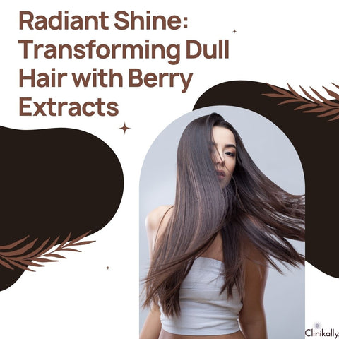Radiant Shine: Transforming Dull Hair with Berry Extracts