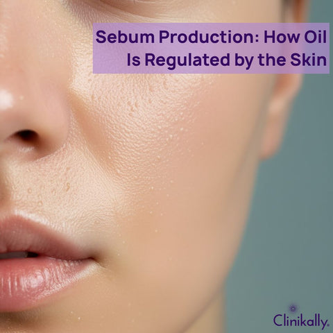 Sebum Production: How Oil Is Regulated by the Skin