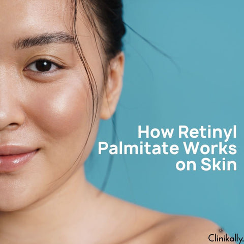 How Retinyl Palmitate Works on Skin