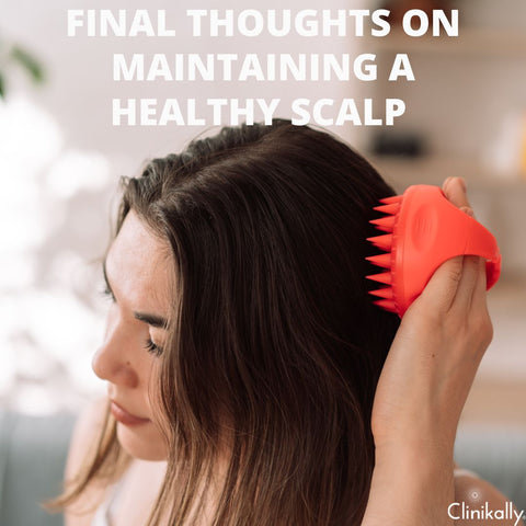 Final Thoughts on Maintaining a Healthy Scalp