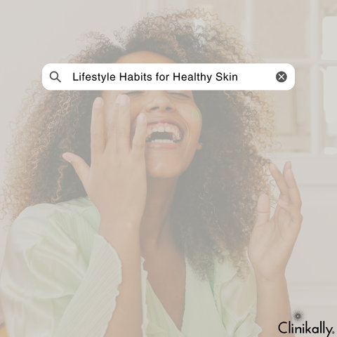 Lifestyle Habits for Healthy Skin