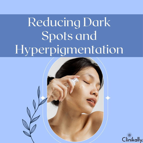 Reducing Dark Spots and Hyperpigmentation