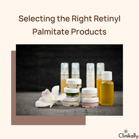 Selecting the Right Retinyl Palmitate Products