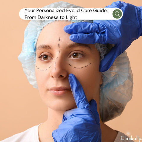 Your Personalized Eyelid Care Guide: From Darkness to Light