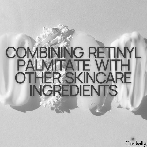 Combining Retinyl Palmitate with Other Skincare Ingredients