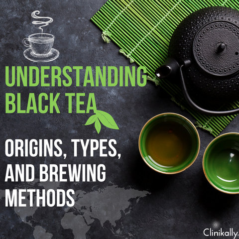 Understanding Black Tea: Origins, Types, and Brewing Methods