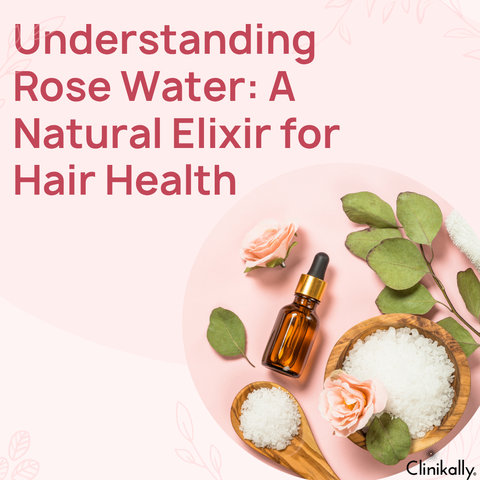 Understanding Rose Water: A Natural Elixir for Hair Health