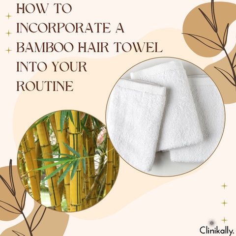 How to Incorporate a Bamboo Hair Towel into Your Routine