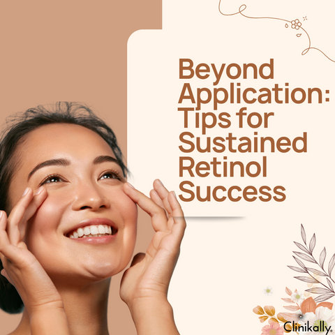 Beyond Application: Tips for Sustained Retinol Success