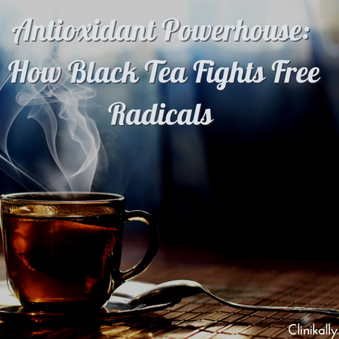 Antioxidant Powerhouse: How Black Tea Fights Free Radicals