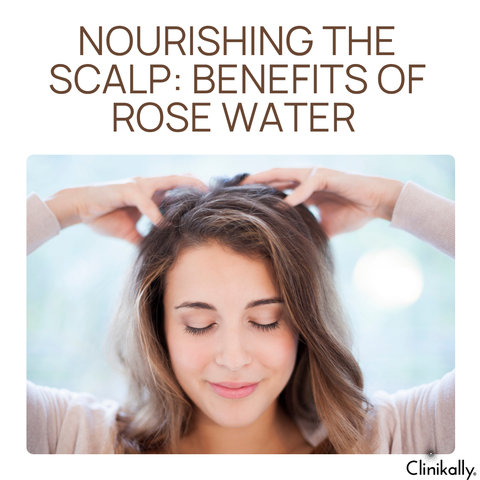 Nourishing the Scalp: Benefits of Rose Water