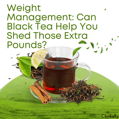 Weight Management: Can Black Tea Help You Shed Those Extra Pounds?