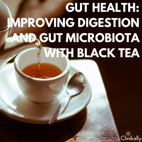 Gut Health: Improving Digestion and Gut Microbiota with Black Tea