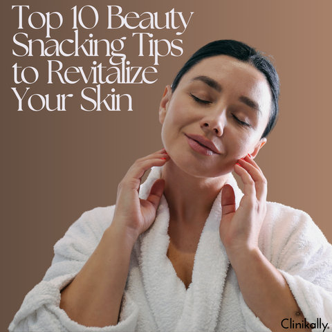 Top 10 Beauty Snacking Tips to Revitalize Your Skin