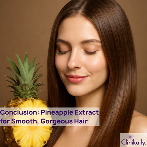 Conclusion: Pineapple Extract for Smooth, Gorgeous Hair